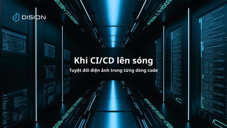 Khi CI/CD lên sóng: Tuyệt đối điện ảnh trong từng dòng code